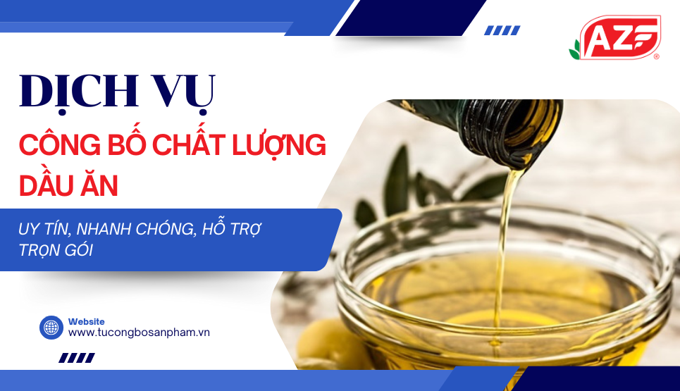 Dịch vụ công bố chất lượng dầu ăn uy tín, hỗ trợ trọn gói